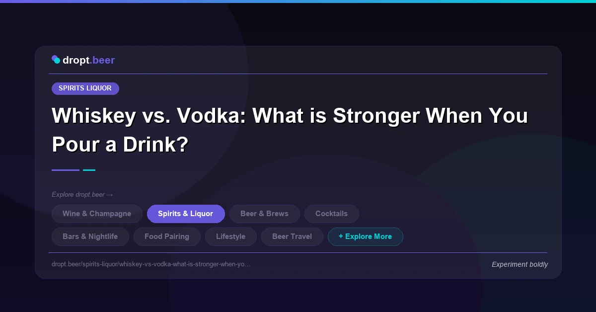 Whiskey vs. Vodka: What is Stronger When You Pour a Drink? | dropt.beer